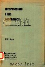 INTERMEDIATE FLUID MECHANICS SOLUTIONS MANUAL WITH AN ADDENDUM     PDF电子版封面  0891160205  R.H.NUNN 
