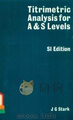 TITRIMETRIC ANALYSIS FOR A AND S LEVELS SI EDITION   1971  PDF电子版封面  0719524466  J.G.STARK 