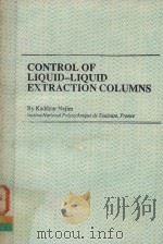 CONTROL OF LIQUID-LIQUID EXTRACTION COLUMNS   1988  PDF电子版封面  2881247032  KADDOUR NAJIM 