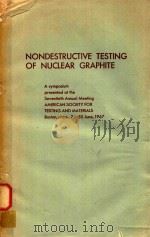 ASTM SPECIAL TECHNICAL PUBLICATION NO.439 NONDESTRUCTIVE TESTING OF NUCLEAR GRAPHITE   1968  PDF电子版封面     