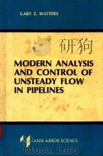 MODERN ANALYSIS AND CONTROL OF UNSTEADY FLOW IN PIPELINES   1979  PDF电子版封面  0250402289  GARY Z.WATTERS 