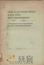 THE GAS INDUSTRY AND THE ENVIRONMENT A SYMPOSIUM OF THE UNITED NATIONS ECONOMIC COMMISSION FOR EUROP（1978 PDF版）