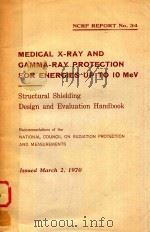 NCRP REPORT NO.34 MEDICAL X-RAY AND GAMMA-RAY PROTECTION FOR ENERGIES UP TO 10 MEV STRUCTURAL SHIELD   1970  PDF电子版封面     