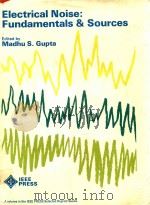 ELECTRICAL NOISE: FUNDAMENTALS & SOURCES   1977  PDF电子版封面  0471031166  MADHU S.GUPTA 