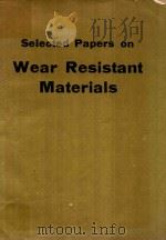 SELECTED PAPERS ON WEAR RESISTANT MATERIALS     PDF电子版封面     