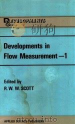 DEVELOPMENTS IN FLOW MEASUREMENT-1   1982  PDF电子版封面  0853349762  R.W.W.SCOTT 