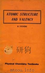 ATOMIC STRUCTURE AND VALENCY FOR GENERAL STUDENTS OF CHEMISTRY   1962  PDF电子版封面    B.STEVENS 