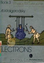 PHYSICS FOR EVERYONE BOOK 3 ELECTRONS   1981  PDF电子版封面    A.L.KITAIGORODSKY 