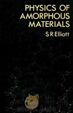 PHYSICS OF AMORPHOUS MATERIALS   1983  PDF电子版封面  0582446368  S.R.ELLIOTT 