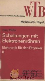 SCHALTUNGEN MIT ELEKTRONENROHREN ELEKTRONIK FUR DEN PHYSIKER III   1970  PDF电子版封面    HARRY PFEIFER 