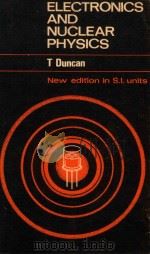 ELECTRONICS AND NUCLEAR PHYSICS   1969  PDF电子版封面  0719532884  T.DUNCAN 