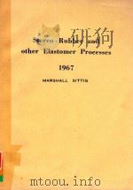 STEREO-RUBBER AND OTHER ELASTOMER PROCESSES 1967 THIRTY FIVE DOLLARS   1967  PDF电子版封面     