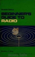 BEGINNER'S GUIDE TO RADIO SEVENTH EDITION   1970  PDF电子版封面  0408000163  GORDON J.KING 
