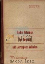 RADIO ANTENNAS FOR AIRCRAFT AND AEROSPACE VEHICLES   1967  PDF电子版封面    W.T.BLACKBAND 