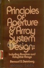 PRINCIPLES OF APERTURE AND ARRAY SYSTEM DESIGN INCLUDING RANDOM AND ADAPTIVE ARRAYS   1976  PDF电子版封面  0471821020  BERNARD D.STEINBERG 