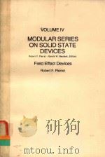 MODULAR SERIES ON SOLID STATE DEVICES VOLUME IV FIELD EFFECT DEVICES   1983  PDF电子版封面  0201053233  ROBERT F.PIERRET 