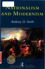 Nationalism and modernism a critical survey of recent theories of nations and nationalism   1998  PDF电子版封面  0415063418  Anthony D.Smith 