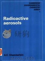 RADIOACTIVE AEROSOLS   1991  PDF电子版封面  0521401216  A.C.CHAMBERLAIN 