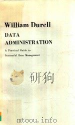 WILLIAM DURELL DATA ADMINISTRATION A PRACTICAL GUIDE TO SUCCESSFUL DATA MANAGEMENT   1985  PDF电子版封面  0070183910  WILLIAM DURELL 