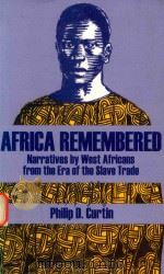 Africa remembered; narratives by West Africans from the era of the slave trade   1967  PDF电子版封面  0881339482  edited by Philip D Curtin With 