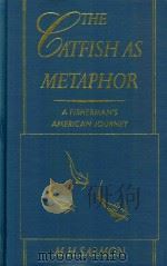 The Catfish As Metaphor A Fisherman's American Journey   1997  PDF电子版封面  0944383438  MHSalmon 