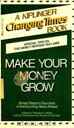 Make your money grow Smart steps to success in the exciting years ahead   1984  PDF电子版封面  0440051932  edited by Theodore J Miller; w 