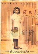 Gal a true life   1994  PDF电子版封面  0151001049  Ruthie Bolton 