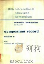 10TH INTERNATIONAL TELEVISION SYMPOSIUM MONTREUX(SWITZERLAND)3-10 JUNE 1977 SYMPOSIUM RECORD SESSION   1977  PDF电子版封面    F.H.STEELE 