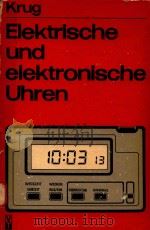 ELEKTRISCHE UND ELEKTRONISCHE UHREN 2.DURCHGESEHENE AUFLAGE   1980  PDF电子版封面    GUNTER KRUG 