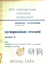 10TH INTERNATIONAL TELEVISION SYMPOSIUM MONTREUX(SWITZERLAND)3-10 JUME 1977 SYMPOSIUM RECORD SESSION   1977  PDF电子版封面    P.ZACCARIAN 