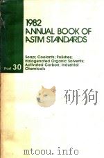 1982 ANNUAL BOOK OF ASTM STANDARDS PART 30 SOAP; COOLANTS; POLISHES; HALOGENATED ORGANIC SOLVENTS; A   1982  PDF电子版封面     