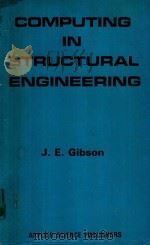 COMPUTING IN STRUCTURAL ENGINEERING   1975  PDF电子版封面  0853346143  J.E.GIBSON 
