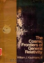 THE COSMIC FRONTIERS OF GENERAL RELATIVITY   1977  PDF电子版封面    WILLIAM J.KAUFMANN 
