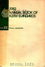1982 ANNUAL BOOK OF ASTM STANDARDS PART 22 WOOD; ADHESIVES   1982  PDF电子版封面     