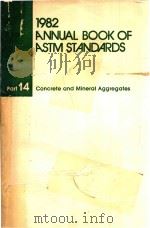 1982 ANNUAL BOOK OF ASTM STANDARDS PART 14 CONCRETE AND MINERAL AGGREGATES   1982  PDF电子版封面     