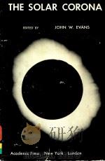 THE SOLAR CORONA   1963  PDF电子版封面    JOHN W.EVANS 