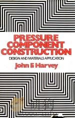 PRESSURE COMPONENT CONSTRUCTION DESIGN AND MATERIALS APPLICATION   1980  PDF电子版封面  0442263422  JOHN F.HARVEY 