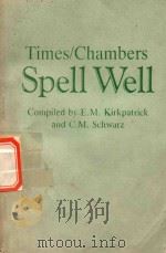 TimesChambers Spell Well   1982  PDF电子版封面  9971404168  E M Kirkpatrick & C M Schwarz 