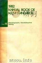 1982 ANNUAL BOOK OF ASTM STANDARDS PART 11 METALLOGRAPHY; NONDESTRUCTIVE TESTING（1982 PDF版）
