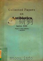 COLLECTED PAPERS ON ANTIBIOTICS SECTION XXII PROGRESS OF SOME ANTIBIOTICS IN AGRICULTURE（1981 PDF版）