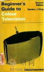 BEGINNER'S GUIDE TO COLOUR TELEVISION   1973  PDF电子版封面  0408001011  GORDON J.KING 