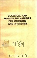 CLASSICAL AND MODERN MECHANISMS FOR ENGINEERS AND INVENTORS     PDF电子版封面    L.L.FAULKNER 