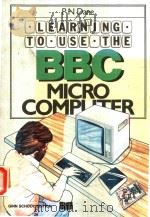 LEARNING TO USE THE BBC MICROCOMPUTER   1982  PDF电子版封面  060222631  P.N.DANE 