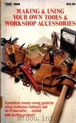 MAKING & USING YOUR OWN TOOLS AND WORKSHOP ACCESSORIES   1981  PDF电子版封面  0830613609   