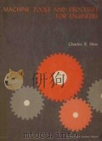 Machine tools and processes for engineers   1971  PDF电子版封面    Charles R Hine 