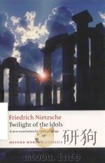 TWILIGHT OF THE IDOLS   1998  PDF电子版封面  0199554966  FRIEDRICH NIETZSCHE 