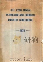IEEE 22ND ANNUAL PETROLEUM AND CHEMICAL INDUSTRY CONFERENCE 1975   1975  PDF电子版封面     