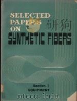 SELECTED PAPERS ON SYNTHETIC FIBERS SECTION 7 EQUIPMENT   1978  PDF电子版封面     