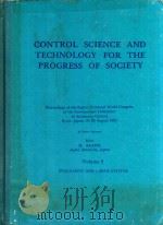 CONTROL SCIENCE AND TECHNOLOGY FOR THE PROGRESS OF SOCIETY VOLUME 2   1982  PDF电子版封面  008028714X  H.AKASHI 
