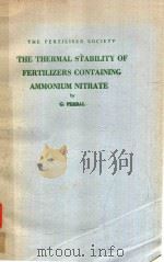 THE FERTILISER SOCIETY THE THERMAL STABILITY OF FERTILIZERS CONTAINING AMMONIUM NITRATE   1971  PDF电子版封面    G.PERBAL 